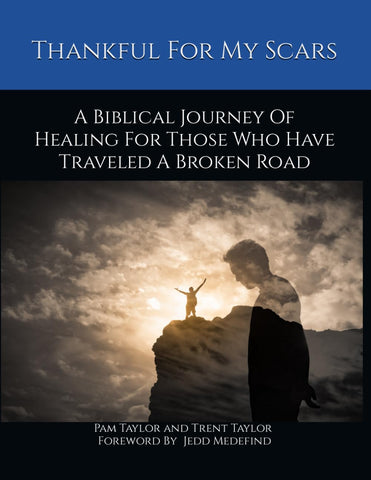 Thankful For My Scars - A Biblical Journey Of Healing For Those Who Have Traveled A Broken Road